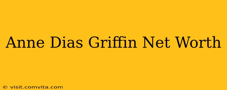 Anne Dias Griffin Net Worth