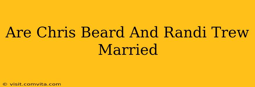 Are Chris Beard And Randi Trew Married