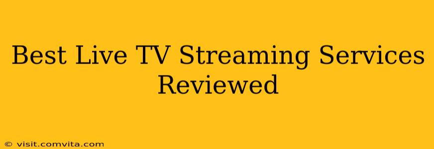 Best Live TV Streaming Services Reviewed
