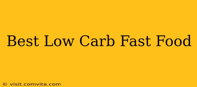 Best Low Carb Fast Food