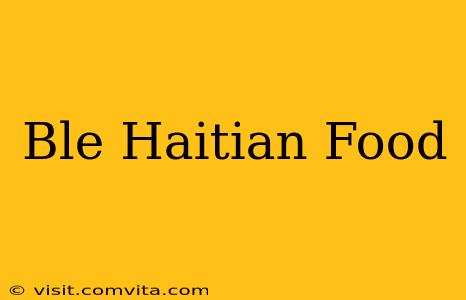 Ble Haitian Food