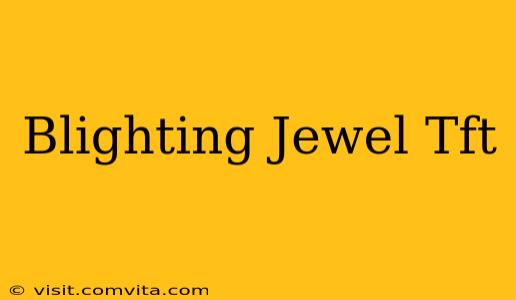 Blighting Jewel Tft