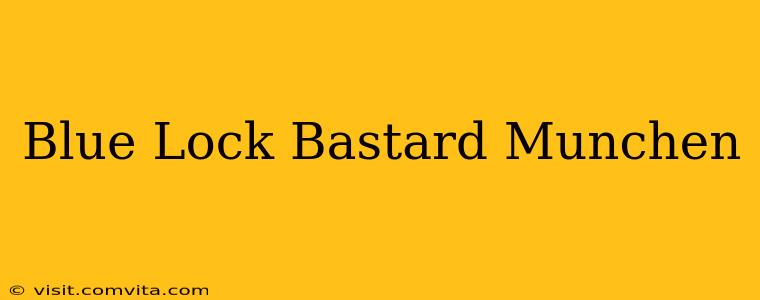 Blue Lock Bastard Munchen
