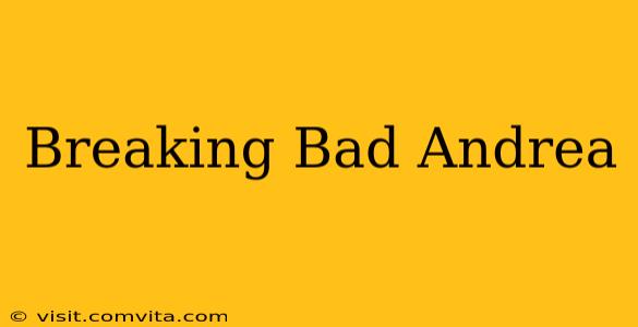 Breaking Bad Andrea