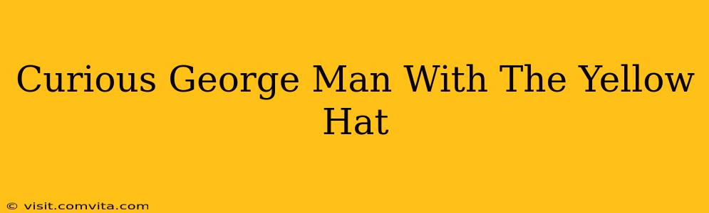 Curious George Man With The Yellow Hat