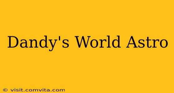 Dandy's World Astro