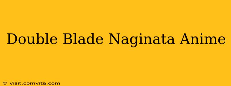Double Blade Naginata Anime