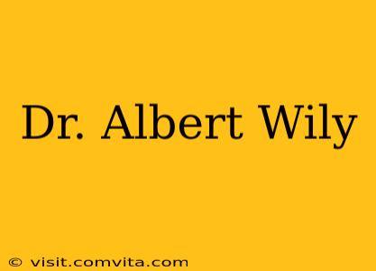 Dr. Albert Wily