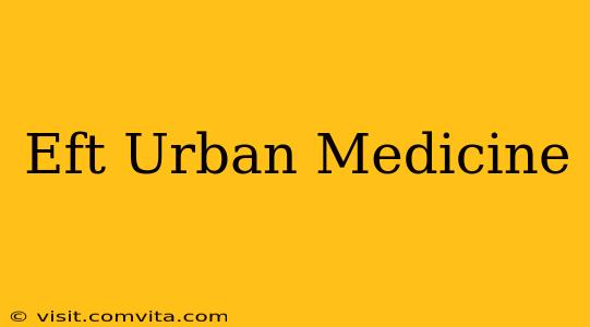 Eft Urban Medicine