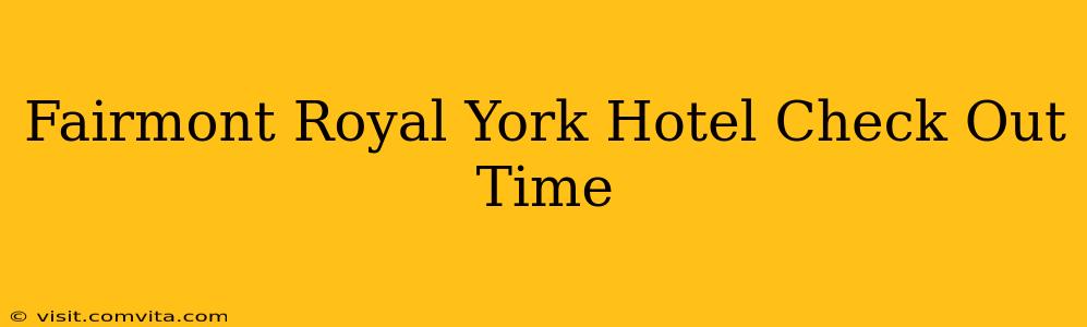 Fairmont Royal York Hotel Check Out Time