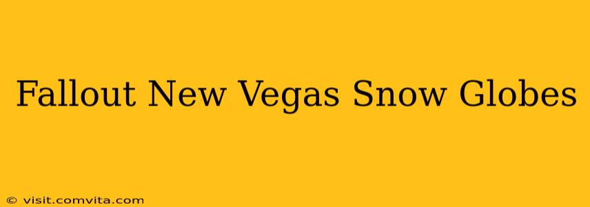 Fallout New Vegas Snow Globes