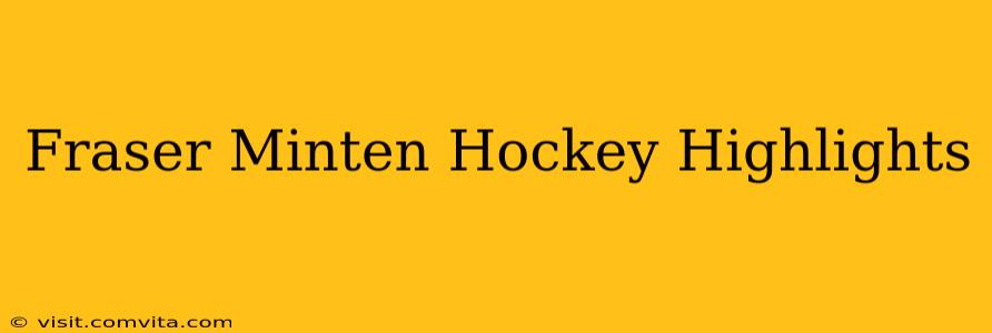 Fraser Minten Hockey Highlights