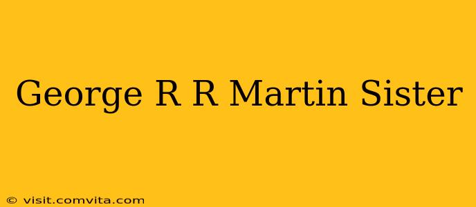 George R R Martin Sister