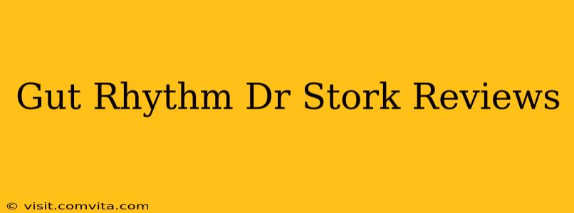 Gut Rhythm Dr Stork Reviews