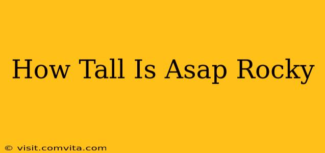 How Tall Is Asap Rocky