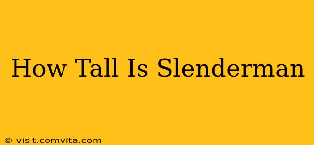 How Tall Is Slenderman