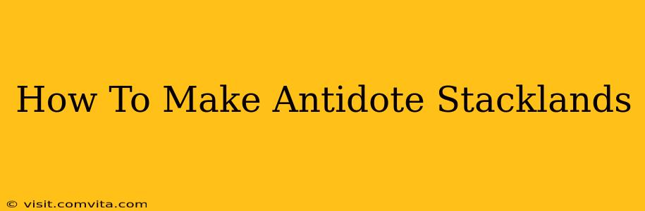 How To Make Antidote Stacklands