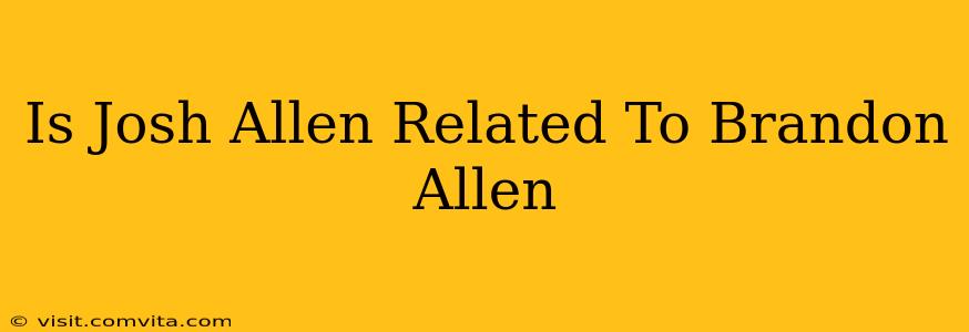 Is Josh Allen Related To Brandon Allen