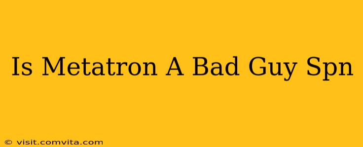 Is Metatron A Bad Guy Spn