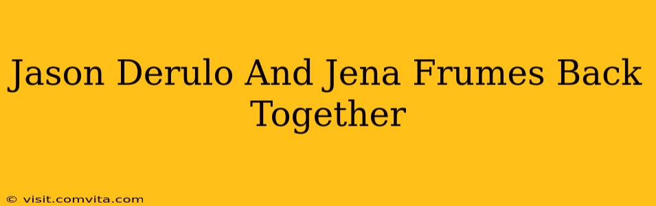Jason Derulo And Jena Frumes Back Together