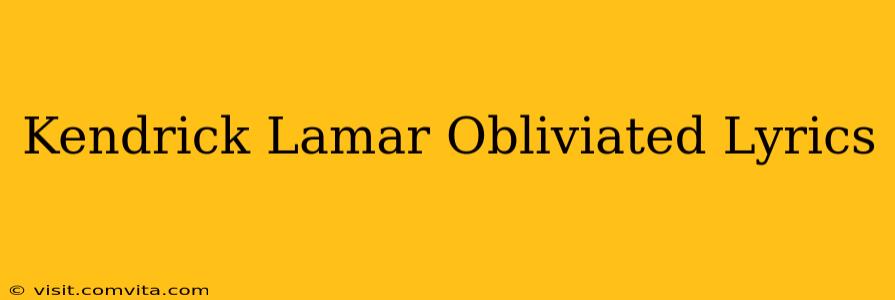 Kendrick Lamar Obliviated Lyrics