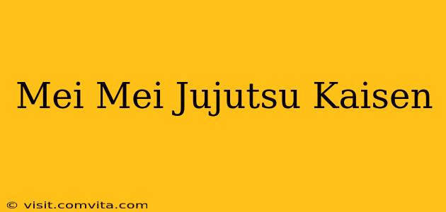 Mei Mei Jujutsu Kaisen