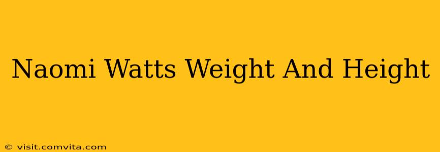 Naomi Watts Weight And Height