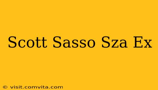 Scott Sasso Sza Ex