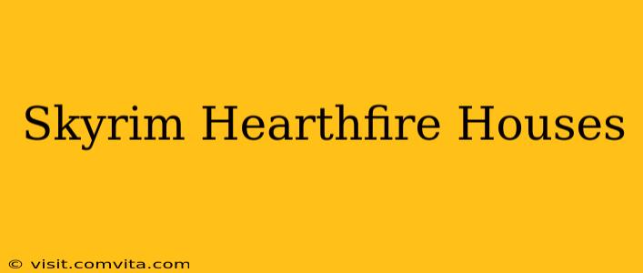 Skyrim Hearthfire Houses