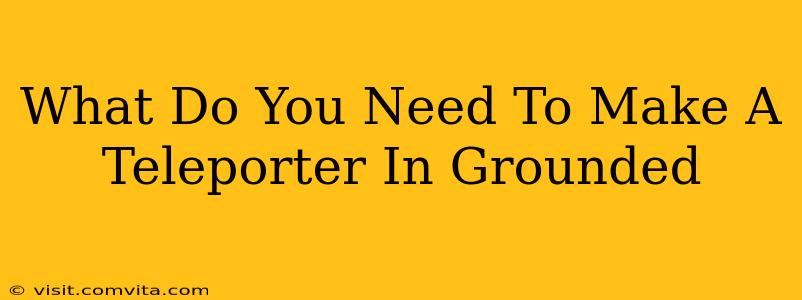 What Do You Need To Make A Teleporter In Grounded