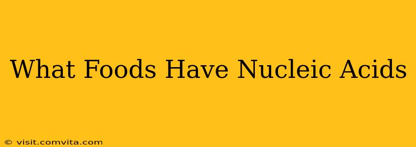 What Foods Have Nucleic Acids