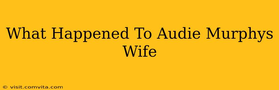 What Happened To Audie Murphys Wife