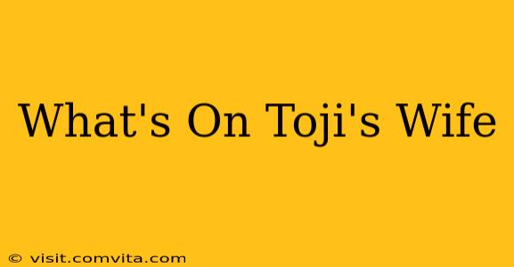 What's On Toji's Wife