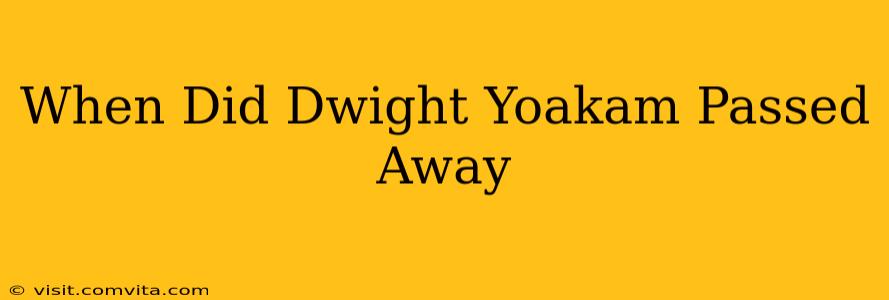When Did Dwight Yoakam Passed Away