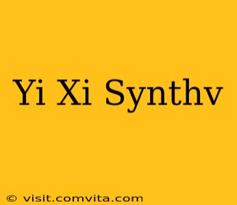 Yi Xi Synthv